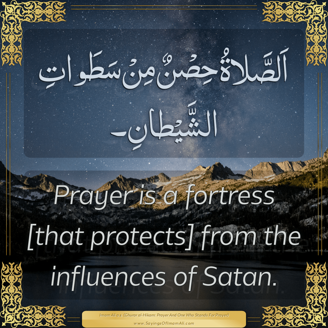Prayer is a fortress [that protects] from the influences of Satan.